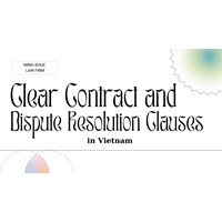 Clear Contracts and Dispute Resolution Clauses Matter in Vietnam