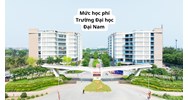 Mức học phí Trường Đại học Đại Nam năm 2026 - 2027 là bao nhiêu?