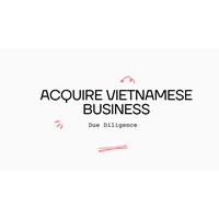 Due Diligence for Acquiring Vietnamese Businesses
