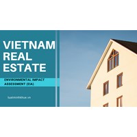 Environmental Impact Assessments (EIA) and Real Estate in Vietnam