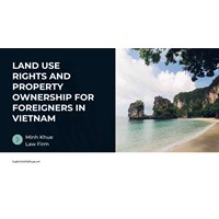 Land Use Rights and Property Ownership for Foreigners in Vietnam