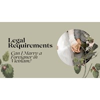 Can I Marry a Foreigner in Vietnam? Legal Requirements