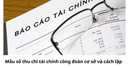 Mẫu sổ thu chi tài chính công đoàn cơ sở mới nhất và cách lập