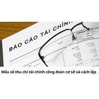 Mẫu sổ thu chi tài chính công đoàn cơ sở mới nhất và cách lập