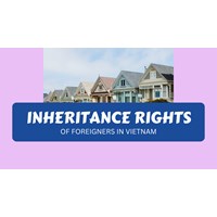 What are the Inheritance Rights of Foreigners in Vietnam?