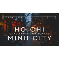 Expat Life in Ho Chi Minh City: Challenges and Rewards