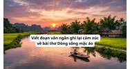 Viết đoạn văn ngắn ghi lại cảm xúc về bài thơ Dòng sông mặc áo