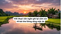 Viết đoạn văn ngắn ghi lại cảm xúc về bài thơ Dòng sông mặc áo