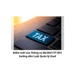 Điểm mới của Thông tư 80/2021/TT-BTC hướng dẫn Luật Quản lý thuế