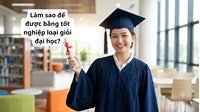 Làm sao để được bằng tốt nghiệp loại giỏi đại học?