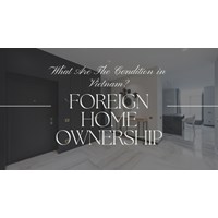 What are the Conditions for Foreign Home Ownership in Vietnam?