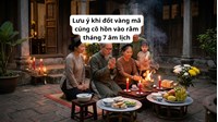 Lưu ý khi đốt vàng mã cúng cô hồn vào rằm tháng 7 âm lịch