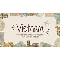 Do Foreigners Need to Register Their Stay in Vietnam?