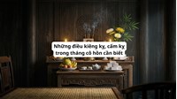 Những điều kiêng kỵ, cấm kỵ trong tháng cô hồn cần biết