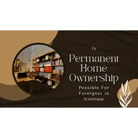 Is Permanent Home Ownership Possible for Foreigners in Vietnam?