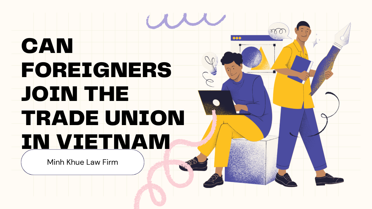 Can Foreigners Join the Trade Union in Vietnam?