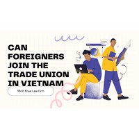 Can Foreigners Join the Trade Union in Vietnam?