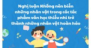 Không nên biến những nhân vật trong các tác phẩm văn học thiếu nhi trở thành những nhân vật hoàn hảo