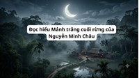Đọc hiểu Mảnh trăng cuối rừng của Nguyễn Minh Châu