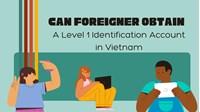 Can Foreigners Obtain a Level 1 Identification Account in Vietnam