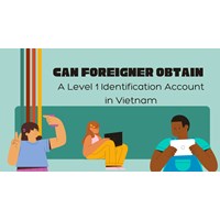 Can Foreigners Obtain a Level 1 Identification Account in Vietnam
