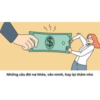 Những câu đòi nợ khéo, văn minh, hay lại thâm nho