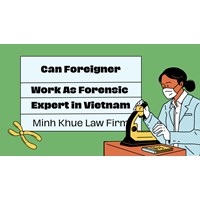 Can Foreigners Work as Forensic Experts in Vietnam?