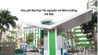 Học phí Đại học Tài nguyên và Môi trường Hà Nội hiện nay