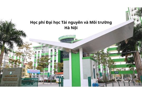 Học phí Đại học Tài nguyên và Môi trường Hà Nội hiện nay