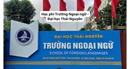 Học phí Trường Ngoại ngữ - Đại học Thái Nguyên hiện nay
