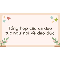 Tổng hợp câu ca dao tục ngữ nói về đạo đức