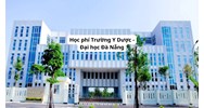 Học phí Trường Y Dược - Đại học Đà Nẵng năm 2026 - 2027