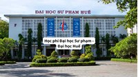 Học phí Đại học Sư phạm - Đại học Huế hiện nay bao nhiêu?