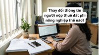 Thay đổi thông tin người nộp thuế đất phi nông nghiệp thế nào?