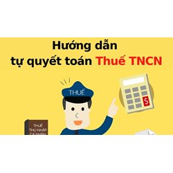 Hướng dẫn quyết toán thuế TNCN từ tiền lương, tiền công