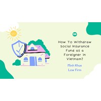 How to Withdraw Social Insurance Funds as a Foreigner in Vietnam?