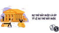 Dự trữ bắt buộc là gì? Tỷ lệ dữ trữ bắt buộc theo quy định mới nhất