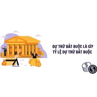 Dự trữ bắt buộc là gì? Tỷ lệ dữ trữ bắt buộc theo quy định mới nhất