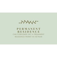 Can Foreigners Get a Permanent Residence Permit in Vietnam?