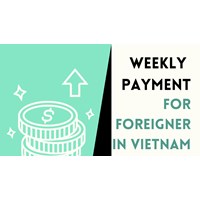 Is Weekly Salary Payment Allowed for Foreign Employees in Vietnam