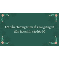 Lời dẫn chương trình lễ khai giảng và đón học sinh vào lớp 10
