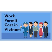How Much Does a Work Permit Cost in Vietnam for Foreigners?