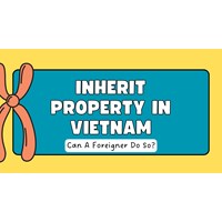 Can I Inherit Property from a Vietnamese Citizen as a Foreigner?