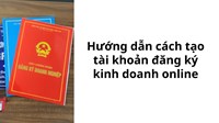 Hướng dẫn cách tạo tài khoản đăng ký kinh doanh online