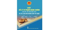 Luật Xử lý vi phạm hành chính và tổng hợp văn bản hướng dẫn