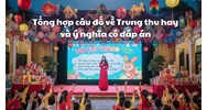 Tổng hợp câu đố về Trung thu hay và ý nghĩa có đáp án