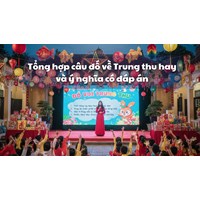 Tổng hợp câu đố về Trung thu hay và ý nghĩa có đáp án