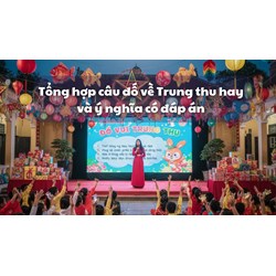 Tổng hợp câu đố về Trung thu hay và ý nghĩa có đáp án