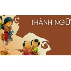 Những thành ngữ Hán - Việt thường dùng, phổ biến nhất
