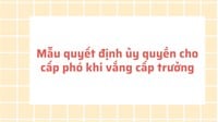 Mẫu quyết định ủy quyền cho cấp phó khi vắng cấp trưởng